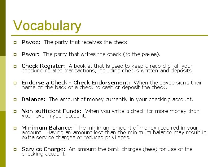 Vocabulary p Payee: The party that receives the check. p Payor: The party that