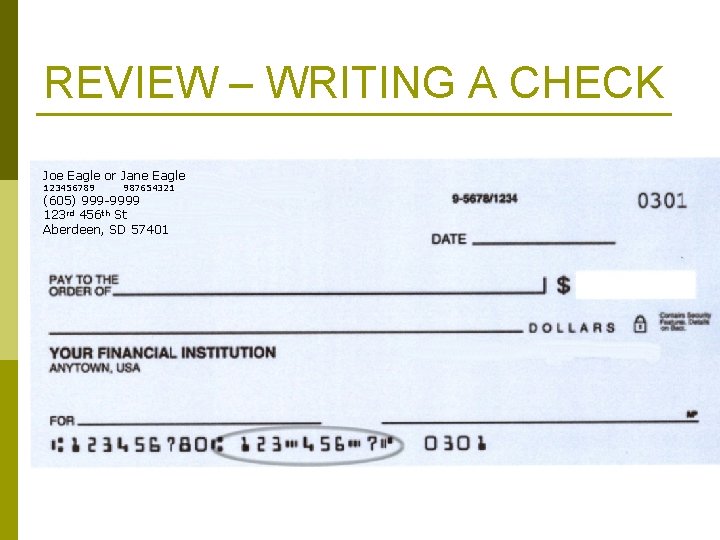 REVIEW – WRITING A CHECK Joe Eagle or Jane Eagle 123456789 987654321 (605) 999