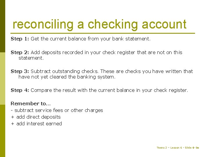reconciling a checking account Step 1: Get the current balance from your bank statement.