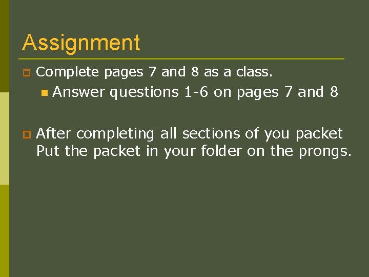 Assignment p Complete pages 7 and 8 as a class. n p Answer questions