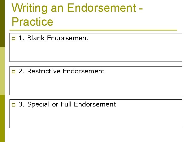 Writing an Endorsement Practice p 1. Blank Endorsement p 2. Restrictive Endorsement p 3.