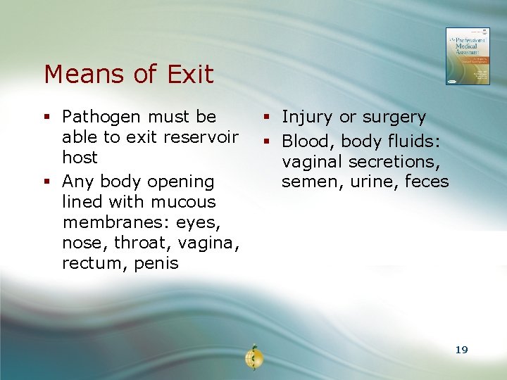 Means of Exit § Pathogen must be able to exit reservoir host § Any