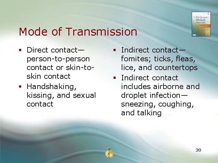Mode of Transmission § Direct contact— person-to-person contact or skin-toskin contact § Handshaking, kissing,