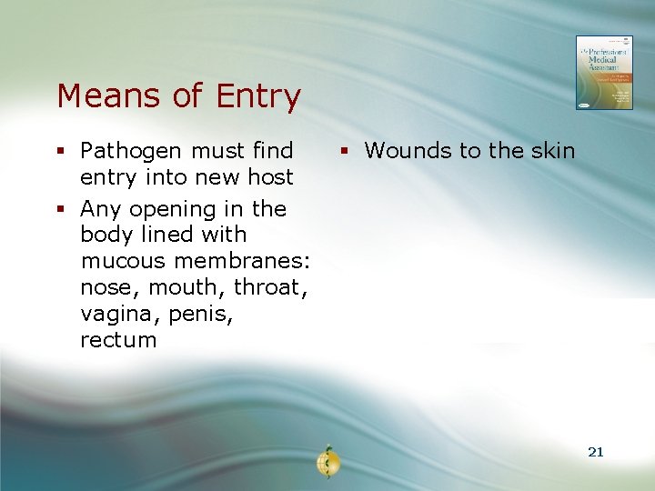 Means of Entry § Pathogen must find entry into new host § Any opening