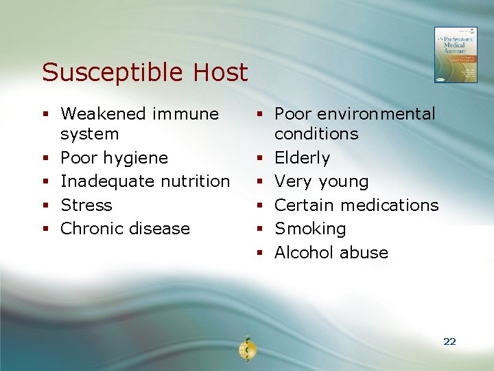 Susceptible Host § Weakened immune system § Poor hygiene § Inadequate nutrition § Stress