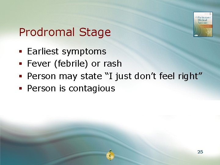 Prodromal Stage § § Earliest symptoms Fever (febrile) or rash Person may state “I