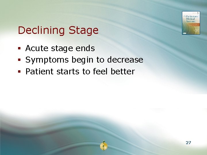 Declining Stage § Acute stage ends § Symptoms begin to decrease § Patient starts