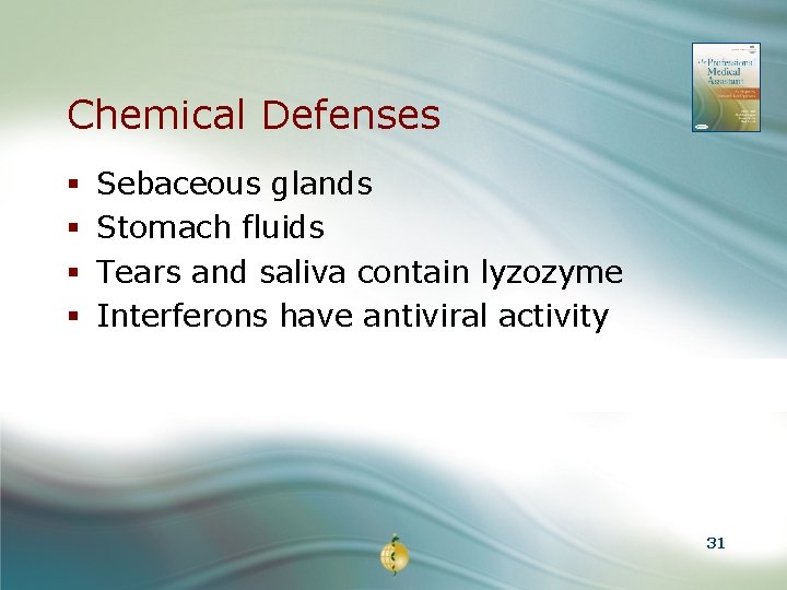 Chemical Defenses § § Sebaceous glands Stomach fluids Tears and saliva contain lyzozyme Interferons