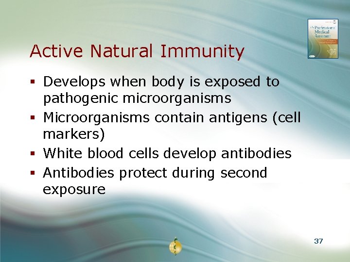 Active Natural Immunity § Develops when body is exposed to pathogenic microorganisms § Microorganisms