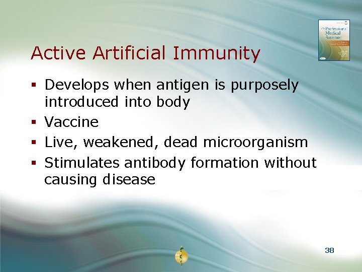 Active Artificial Immunity § Develops when antigen is purposely introduced into body § Vaccine