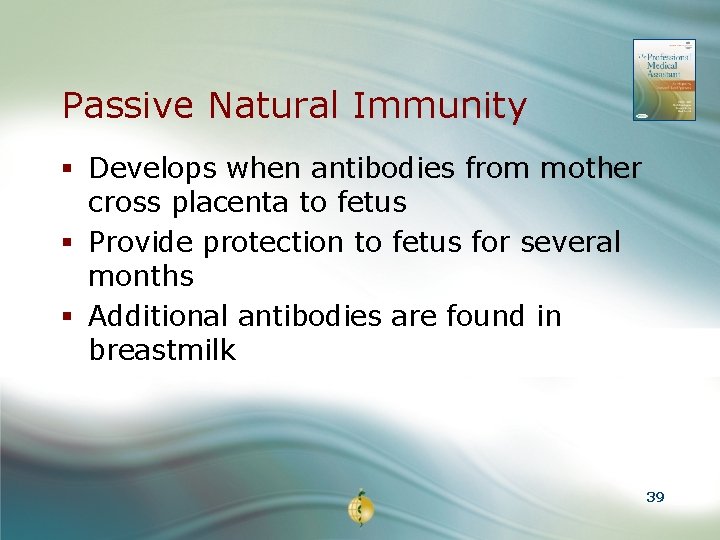 Passive Natural Immunity § Develops when antibodies from mother cross placenta to fetus §