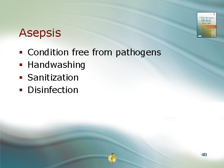 Asepsis § § Condition free from pathogens Handwashing Sanitization Disinfection 48 