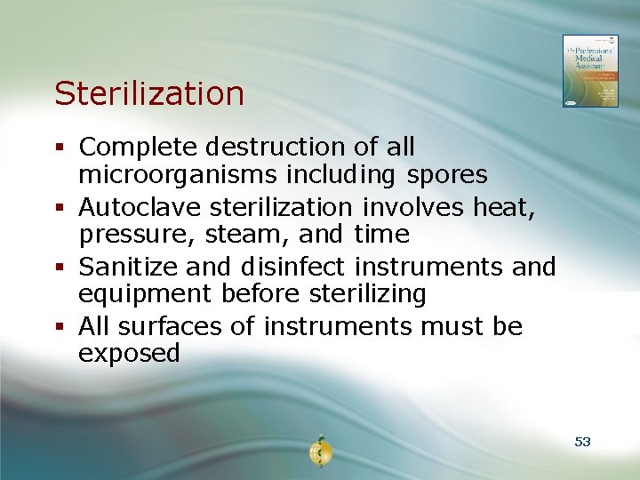 Sterilization § Complete destruction of all microorganisms including spores § Autoclave sterilization involves heat,