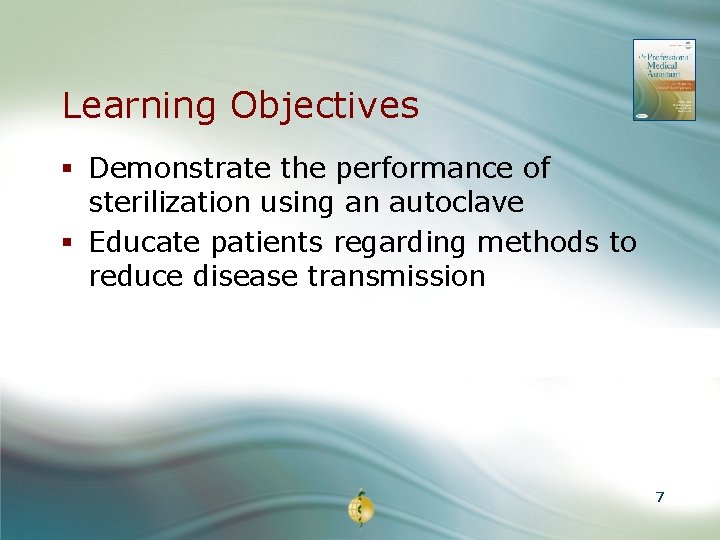 Learning Objectives § Demonstrate the performance of sterilization using an autoclave § Educate patients