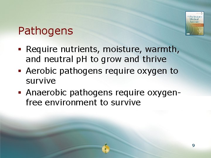 Pathogens § Require nutrients, moisture, warmth, and neutral p. H to grow and thrive