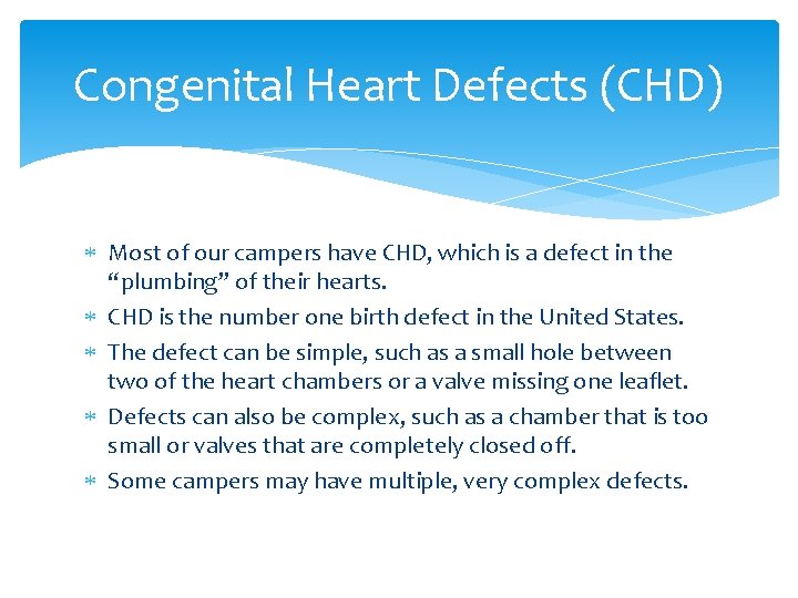 Congenital Heart Defects (CHD) Most of our campers have CHD, which is a defect