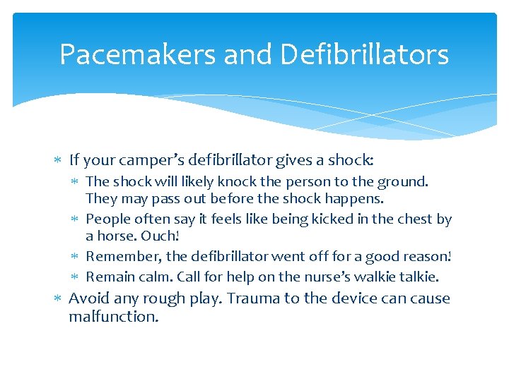 Pacemakers and Defibrillators If your camper’s defibrillator gives a shock: The shock will likely