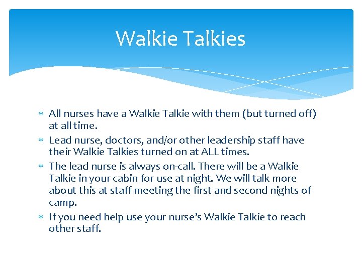 Walkie Talkies All nurses have a Walkie Talkie with them (but turned off) at