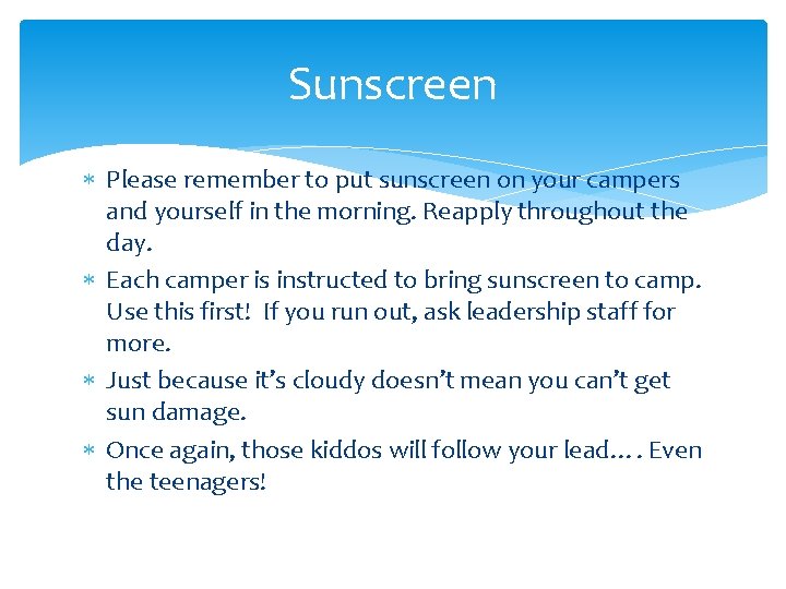 Sunscreen Please remember to put sunscreen on your campers and yourself in the morning.