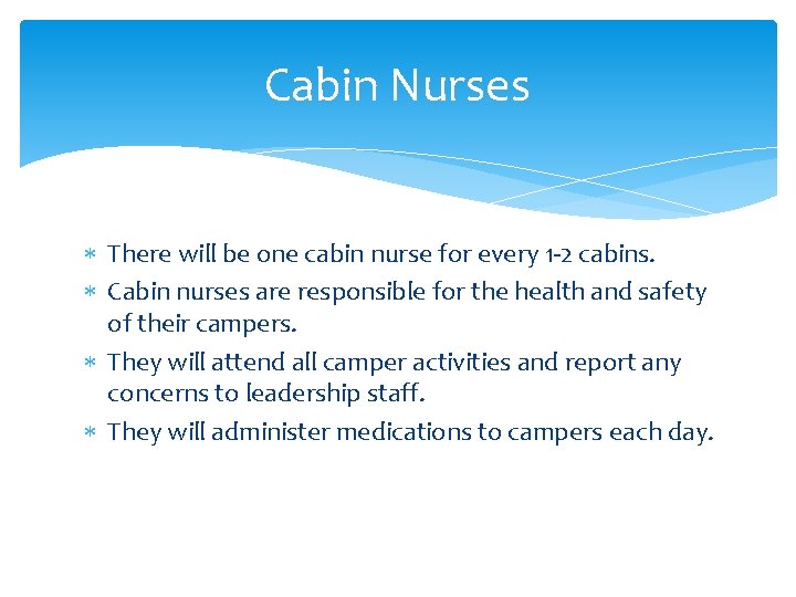 Cabin Nurses There will be one cabin nurse for every 1 -2 cabins. Cabin