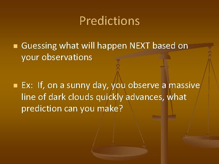Predictions n n Guessing what will happen NEXT based on your observations Ex: If,