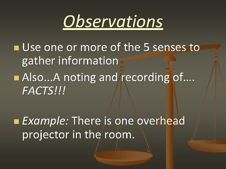 Observations n Use one or more of the 5 senses to gather information n