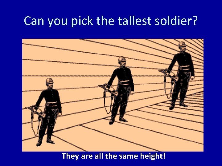 Can you pick the tallest soldier? They are all the same height! 