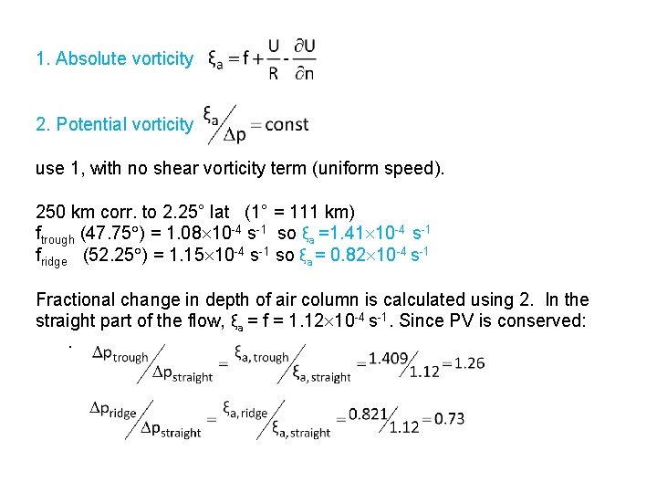 1. Absolute vorticity 2. Potential vorticity use 1, with no shear vorticity term (uniform