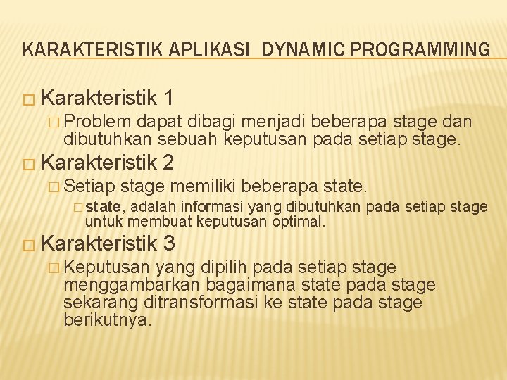 KARAKTERISTIK APLIKASI DYNAMIC PROGRAMMING � Karakteristik 1 � Problem dapat dibagi menjadi beberapa stage