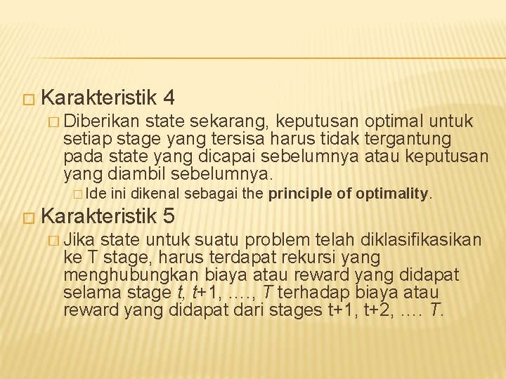 � Karakteristik 4 � Diberikan state sekarang, keputusan optimal untuk setiap stage yang tersisa