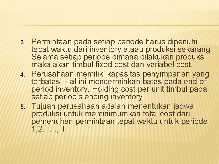 3. 4. 5. Permintaan pada setiap periode harus dipenuhi tepat waktu dari inventory ataau