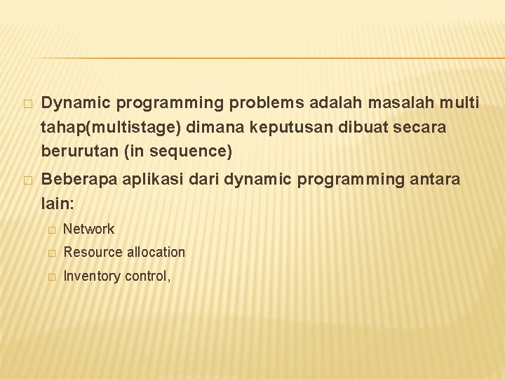 � Dynamic programming problems adalah masalah multi tahap(multistage) dimana keputusan dibuat secara berurutan (in