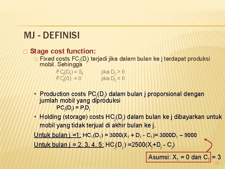 MJ - DEFINISI � Stage cost function: � Fixed costs FCj(Dj) terjadi jika dalam