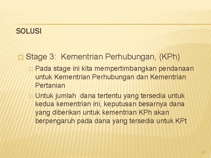 SOLUSI � Stage 3: Kementrian Perhubungan, (KPh) Pada stage ini kita mempertimbangkan pendanaan untuk