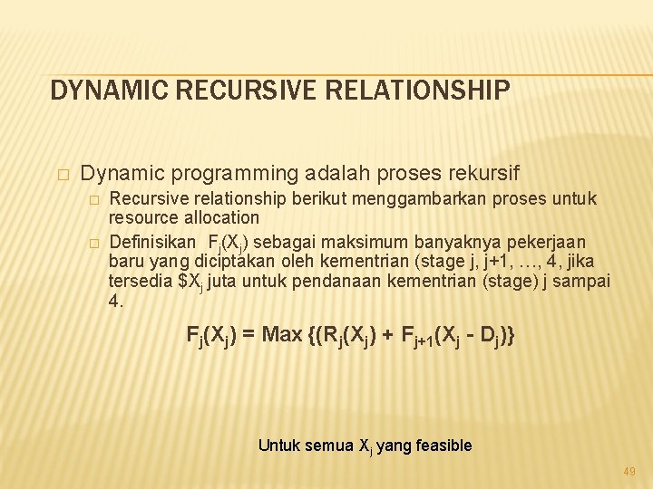 DYNAMIC RECURSIVE RELATIONSHIP � Dynamic programming adalah proses rekursif � � Recursive relationship berikut