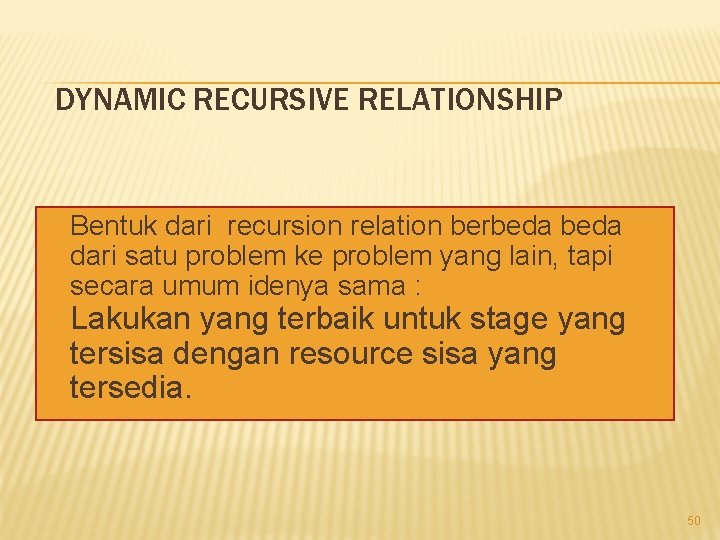 DYNAMIC RECURSIVE RELATIONSHIP Bentuk dari recursion relation berbeda dari satu problem ke problem yang