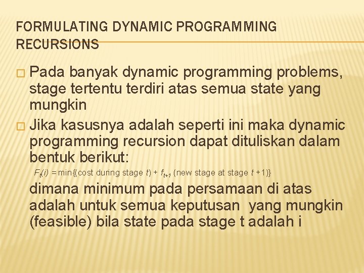 FORMULATING DYNAMIC PROGRAMMING RECURSIONS � Pada banyak dynamic programming problems, stage tertentu terdiri atas