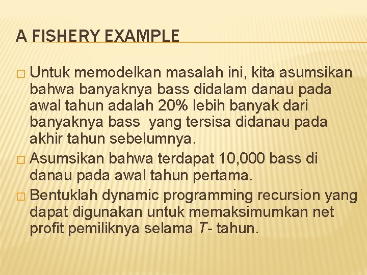 A FISHERY EXAMPLE � Untuk memodelkan masalah ini, kita asumsikan bahwa banyaknya bass didalam