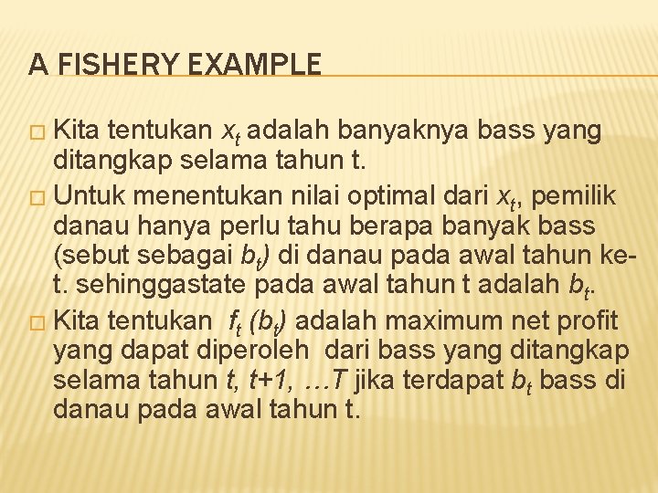 A FISHERY EXAMPLE � Kita tentukan xt adalah banyaknya bass yang ditangkap selama tahun