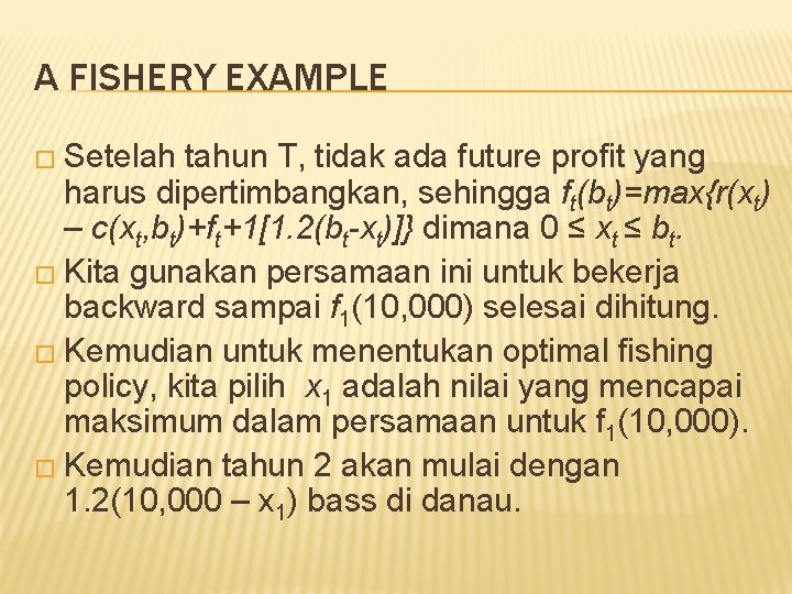 A FISHERY EXAMPLE � Setelah tahun T, tidak ada future profit yang harus dipertimbangkan,