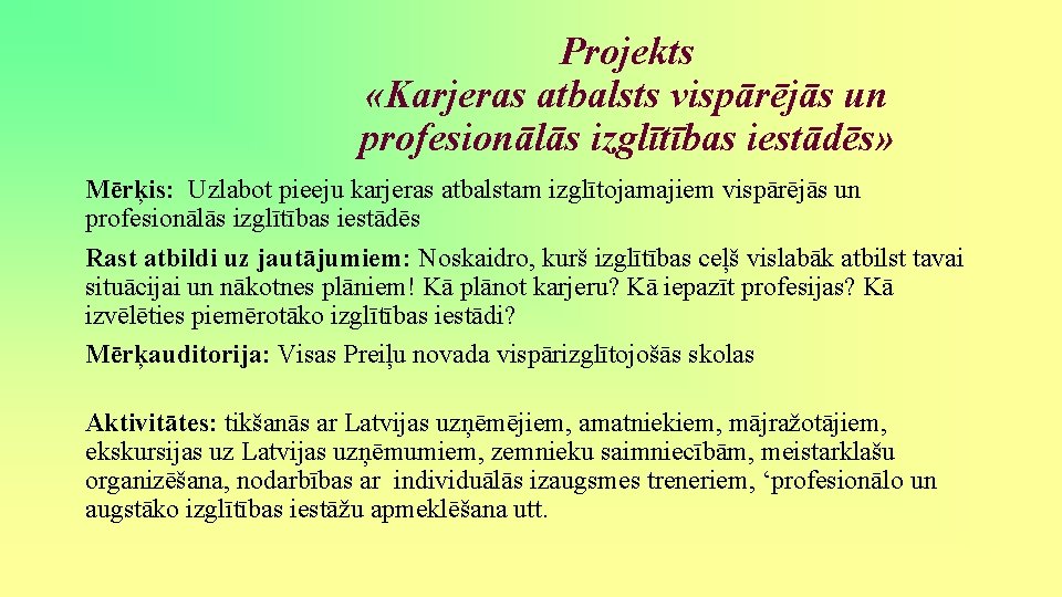 Projekts «Karjeras atbalsts vispārējās un profesionālās izglītības iestādēs» Mērķis: Uzlabot pieeju karjeras atbalstam izglītojamajiem