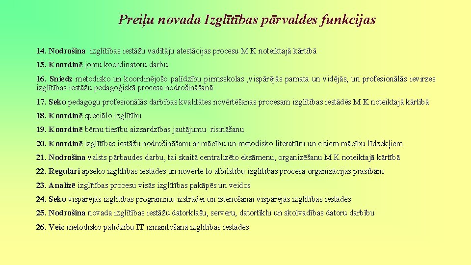 Preiļu novada Izglītības pārvaldes funkcijas 14. Nodrošina izglītības iestāžu vadītāju atestācijas procesu M K