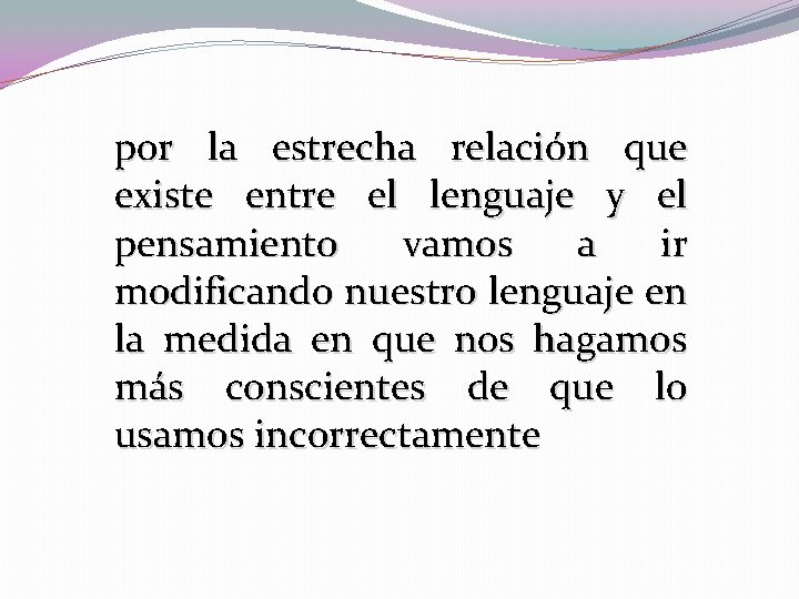 por la estrecha relación que existe entre el lenguaje y el pensamiento vamos a