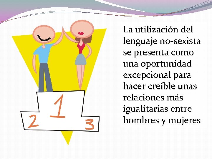 La utilización del lenguaje no-sexista se presenta como una oportunidad excepcional para hacer creíble