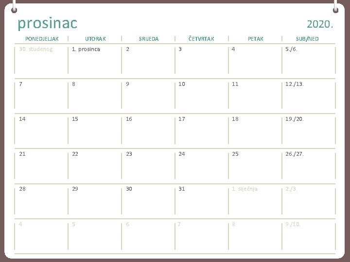 prosinac PONEDJELJAK 2020. UTORAK SRIJEDA ČETVRTAK PETAK SUB/NED 30. studenog 1. prosinca 2 3