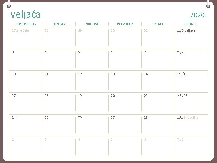 veljača 2020. PONEDJELJAK UTORAK SRIJEDA ČETVRTAK PETAK SUB/NED 27. siječnja 28 29 30 31