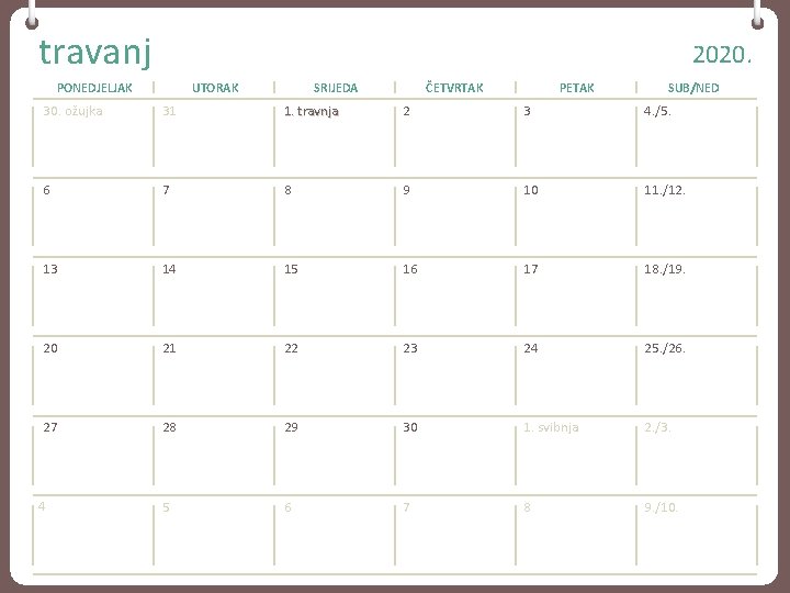 travanj 2020. PONEDJELJAK UTORAK SRIJEDA ČETVRTAK PETAK SUB/NED 30. ožujka 31 1. travnja 2
