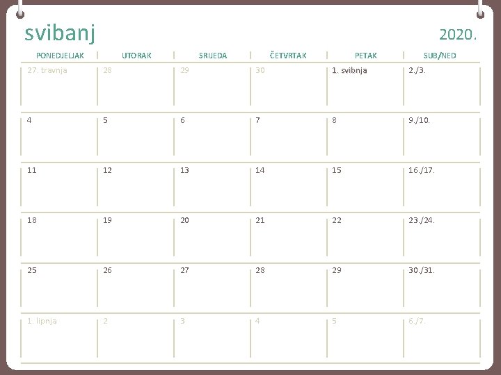 svibanj 2020. PONEDJELJAK UTORAK SRIJEDA ČETVRTAK PETAK SUB/NED 27. travnja 28 29 30 1.