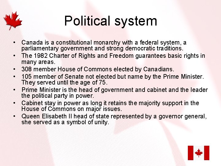 Political system • Canada is a constitutional monarchy with a federal system, a parliamentary