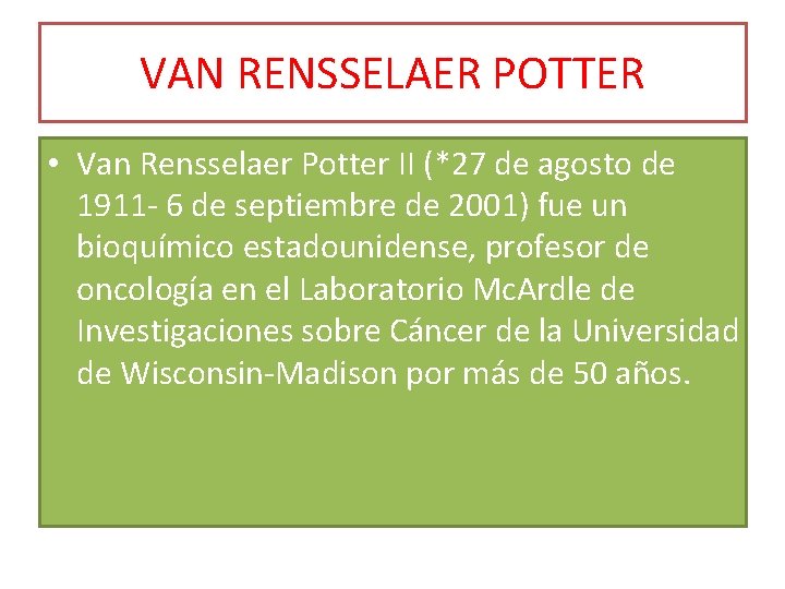 VAN RENSSELAER POTTER • Van Rensselaer Potter II (*27 de agosto de 1911 -